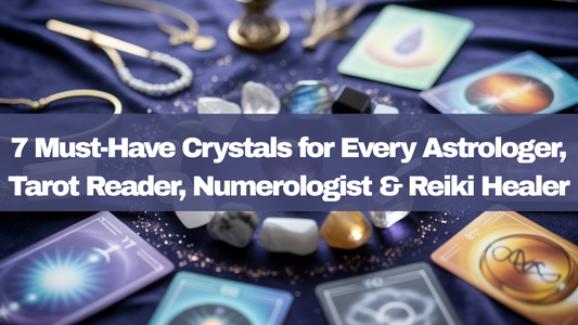 7 Must-Have Crystals for Every Astrologer, Tarot Reader, Numerologist & Reiki Healer