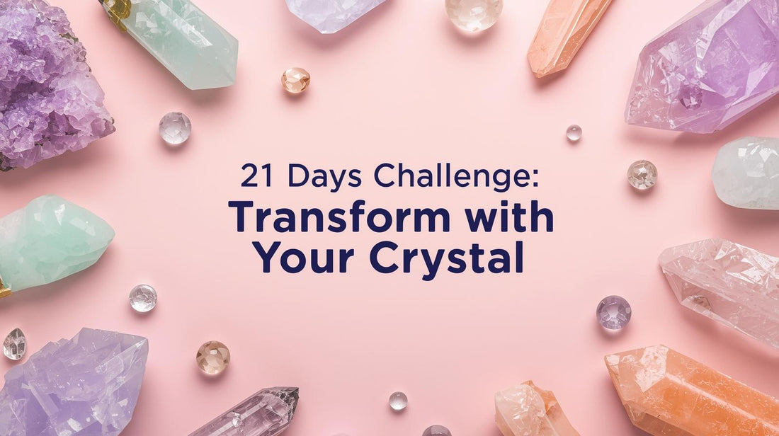 21 Days Challenge: Transform with Your Crystal