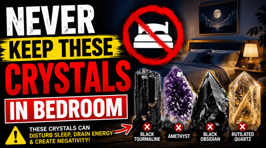 NEVER KEEP THESE CRYSTALS IN BEDROOM