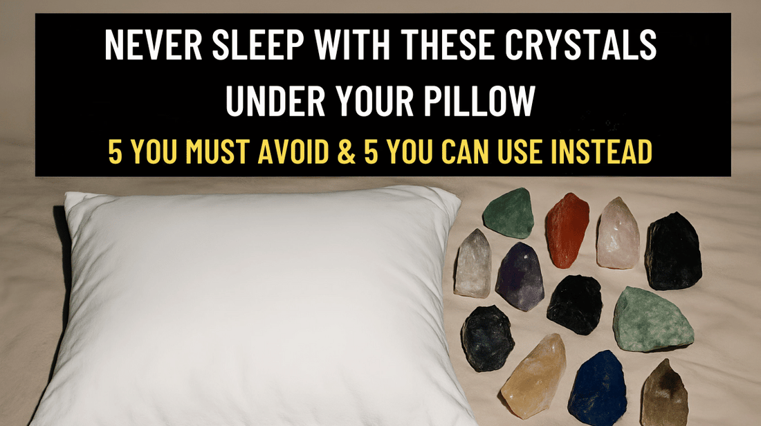 Never Sleep With These Crystals Under Your Pillow — 5 You Must Avoid & 5 You Can Use Instead