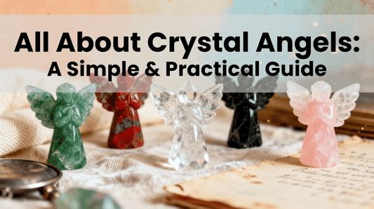All About Crystal Angels: A Simple & Practical Guide