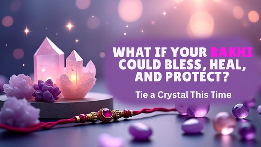 What If Your Rakhi Could Bless, Heal, and Protect? Tie a Crystal This Time