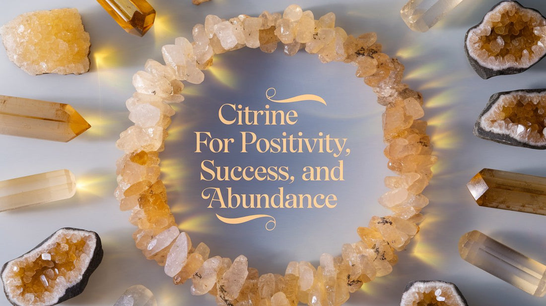 How to Harness the Power of Citrine for Positivity, Success, and Abundance: Your Complete Guide