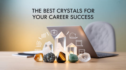 The Best Crystals for Your Career Success: An In-Depth Guide for 10 Professions