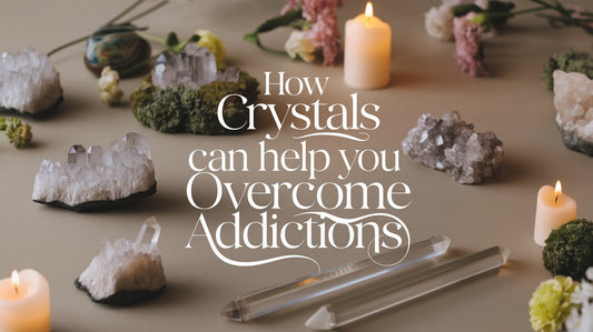 Breaking Free: How Crystals Can Help You Overcome Addictions