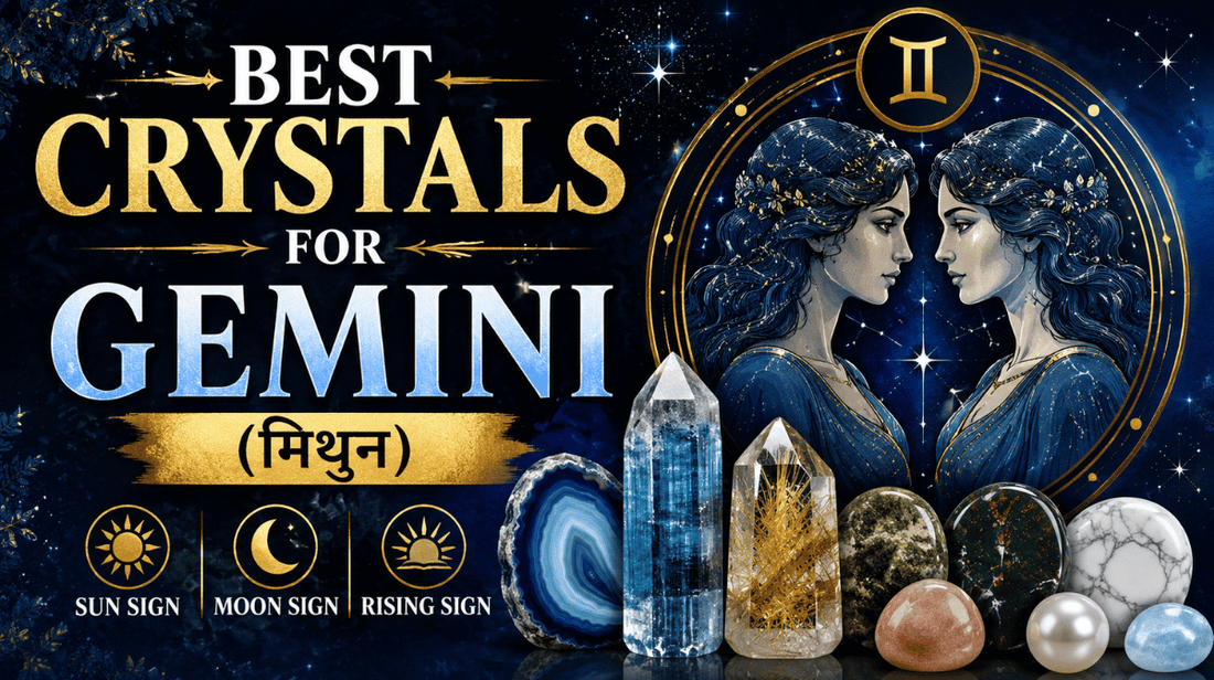 Best Crystals for Gemini (मिथुन) Sun Sign  |  Moon Sign  |  Rising Sign