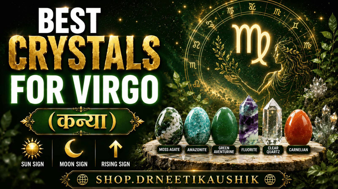 Best Crystals for Virgo (कन्या) : Sun Sign  |  Moon Sign  |  Rising Sign