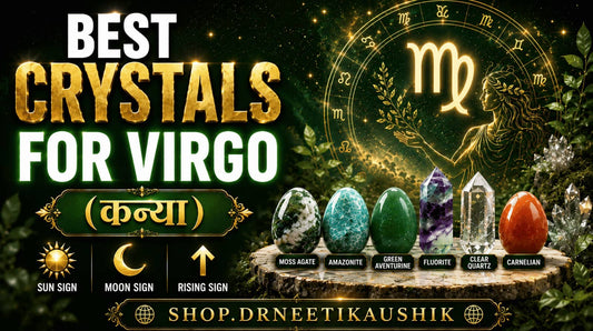 Best Crystals for Virgo (कन्या) : Sun Sign  |  Moon Sign  |  Rising Sign